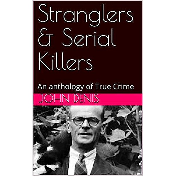 Stranglers & Serial Killers, John Denis