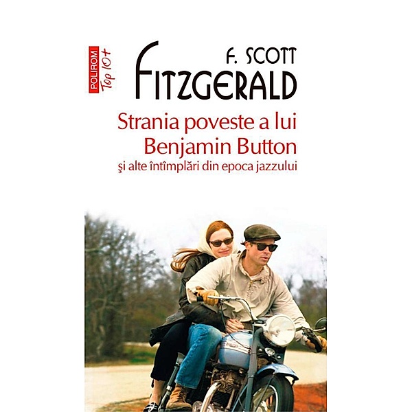 Strania poveste a lui Benjamin Button ¿i alte întîmplari din epoca jazzului / Top 10+, Fitzgerald Francis Scott