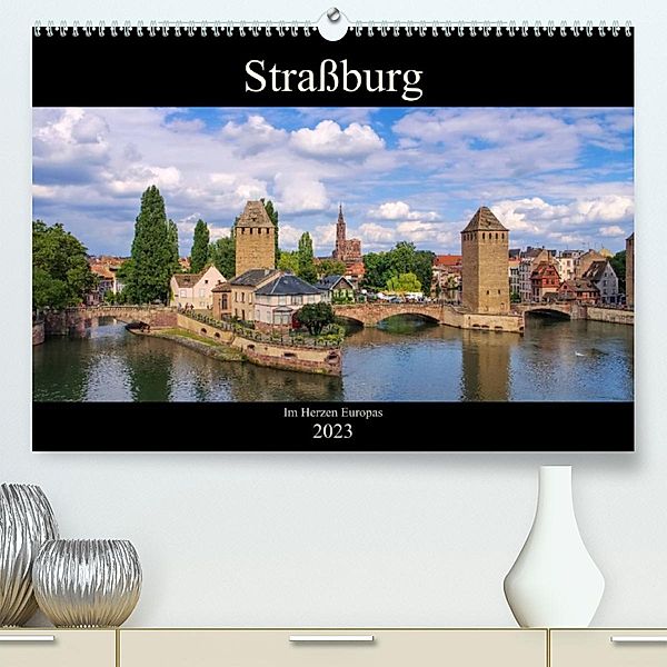Straßburg - Im Herzen Europas (Premium, hochwertiger DIN A2 Wandkalender 2023, Kunstdruck in Hochglanz), LianeM