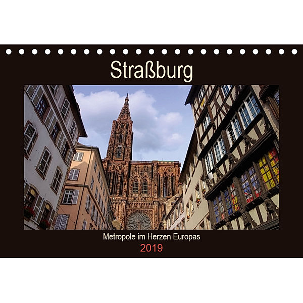 Straßburg - Metropole im Herzen Europas (Tischkalender 2019 DIN A5 quer), LianeM