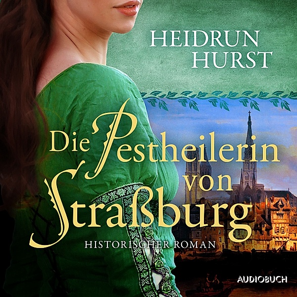 Strassburg-Saga - 2 - Die Pestheilerin von Strassburg (Strassburg-Saga 2), Heidrun Hurst