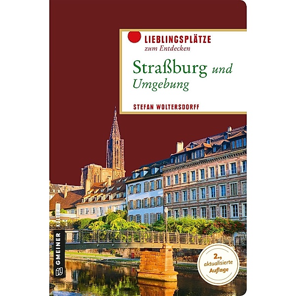 Straßburg und Umgebung / Lieblingsplätze im GMEINER-Verlag, Stefan Woltersdorff