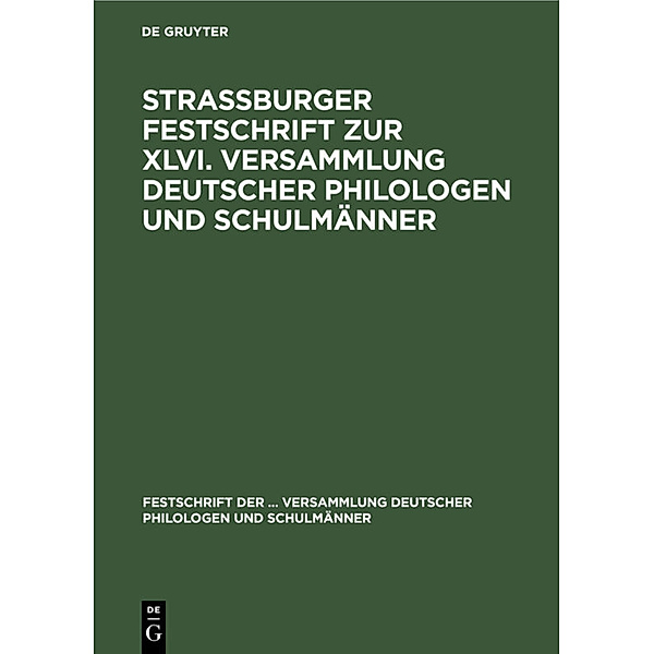 Strassburger Festschrift zur XLVI. Versammlung deutscher Philologen und Schulmänner