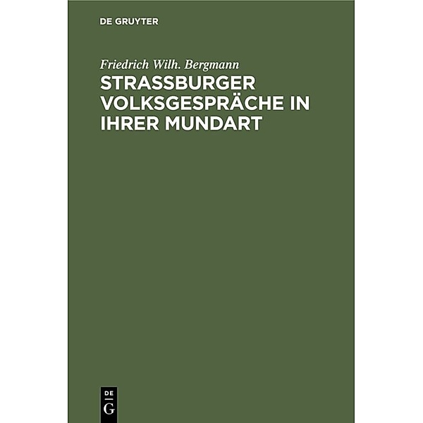 Strassburger Volksgespräche in ihrer Mundart, Friedrich Wilh. Bergmann