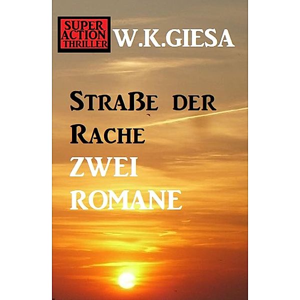 Straße der Rache: Zwei Romane, W. K. Giesa