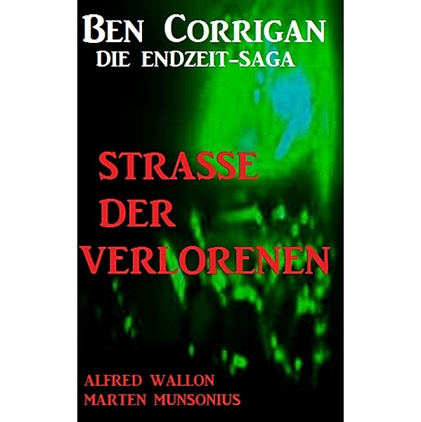 Straße der Verlorenen  (Ben Corrigan - die Endzeit-Saga), Alfred Wallon, Marten Munsonius