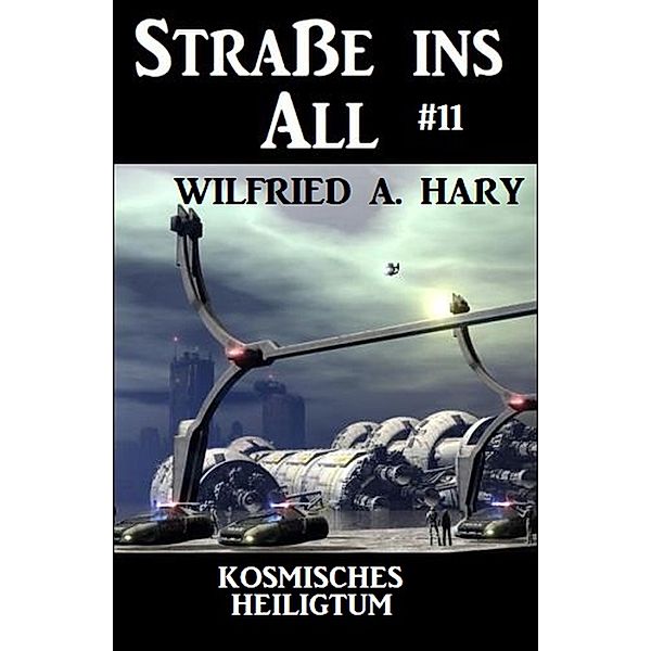 Straße ins All 11: Kosmisches Heiligtum, Wilfried A. Hary