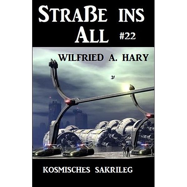 Strasse ins All 22: Kosmisches Sakrileg, Wilfried A. Hary