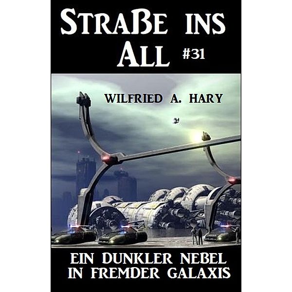 Straße ins All 31: Ein dunkler Nebel in fremder Galaxis, Wilfried A. Hary