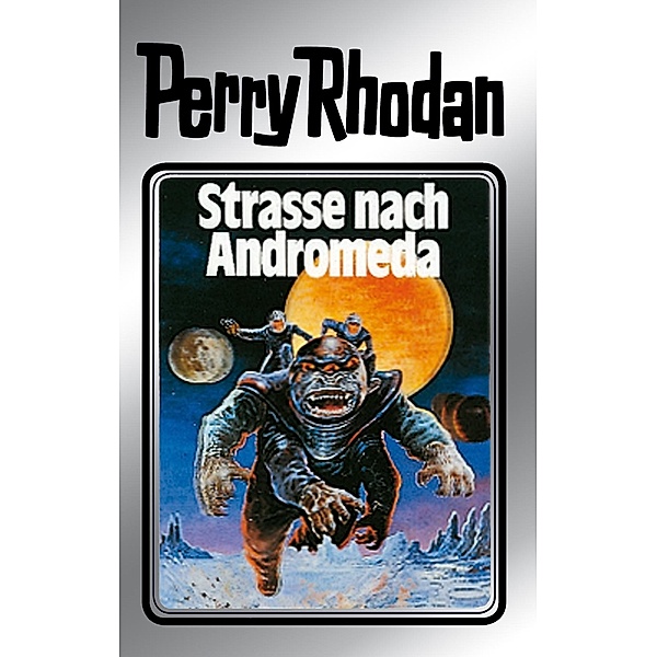 Strasse nach Andromeda (Silberband) / Perry Rhodan - Silberband Bd.21, Clark Darlton, H. G. Ewers, Kurt Mahr, K. H. Scheer, William Voltz