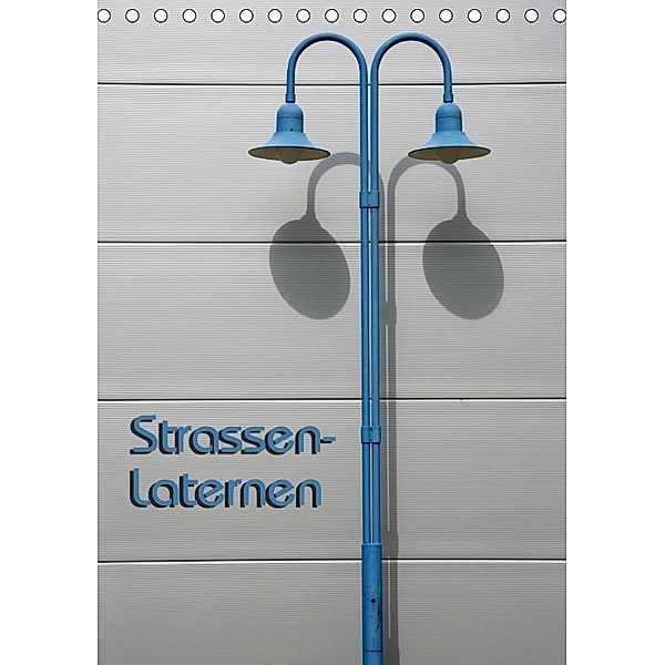Strassen-Laternen (Tischkalender 2017 DIN A5 hoch), Martina Berg
