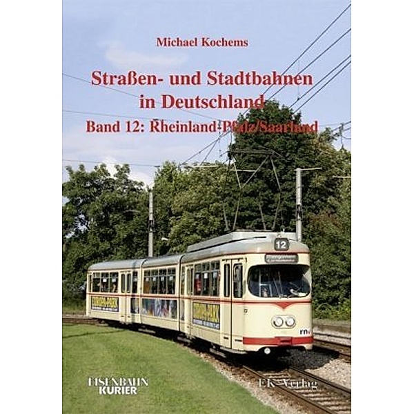 Strassen- und Stadtbahnen in Deutschland: BD 12 Strassen- und Stadtbahnen in Deutschland / Rheinland-Pfalz/Saarland, Michael Kochems