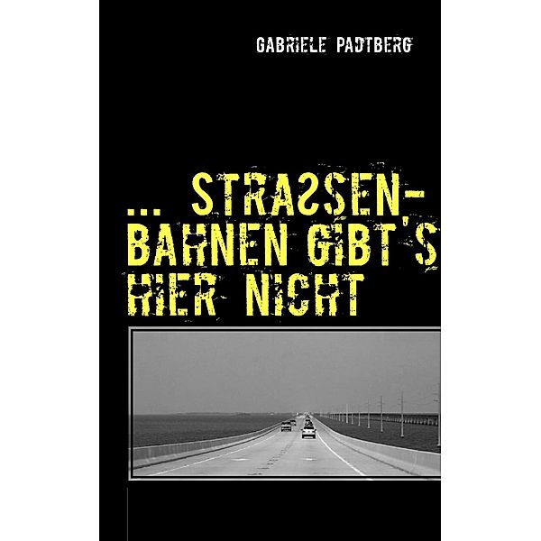 ...Strassenbahnen gibts hier nicht, Gabriele Padtberg