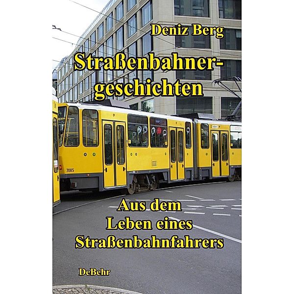 Straßenbahnergeschichten - Aus dem Leben eines Straßenbahnfahrers, Deniz Berg