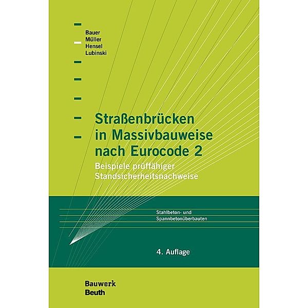 Straßenbrücken in Massivbauweise nach Eurocode 2, Thomas Bauer, Thomas Hensel, Stefan Lubinski, Michael Müller