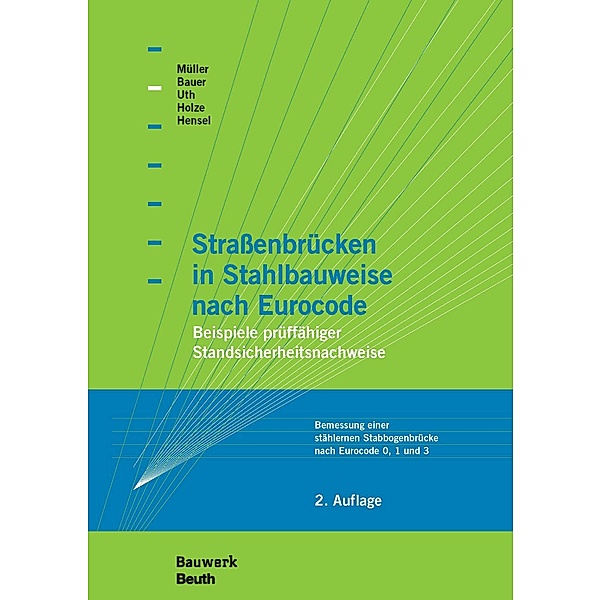 Straßenbrücken in Stahlbauweise nach Eurocode, Thomas Bauer, Thomas Hensel, Thomas Holze, Michael Müller, Hans-Joachim Uth