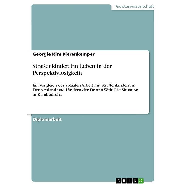 Straßenkinder - Ein Leben in der Perspektivlosigkeit?, Georgie Kim Pierenkemper