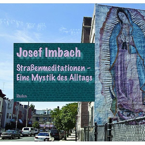 Strassenmeditationen - Eine Mystik des Alltags, Josef Imbach