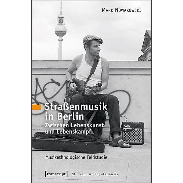 Straßenmusik in Berlin / Studien zur Popularmusik, Mark Nowakowski