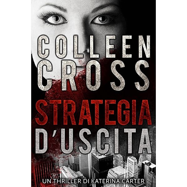 Strategia d'Uscita : Un thriller di Katerina Carter, Colleen Cross