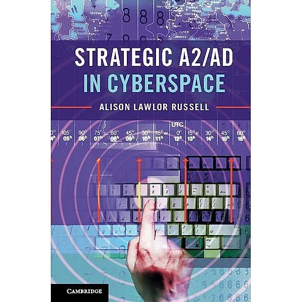 Strategic A2/AD in Cyberspace, Alison Lawlor Russell