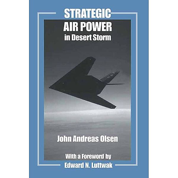 Strategic Air Power in Desert Storm, John Andreas Olsen