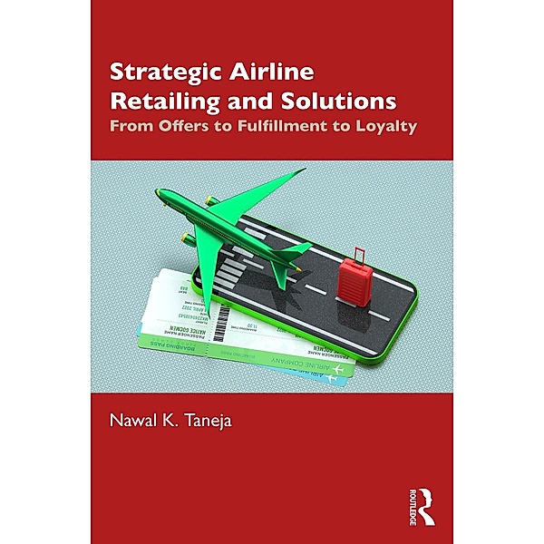 Strategic Airline Retailing and Solutions, Nawal K. Taneja