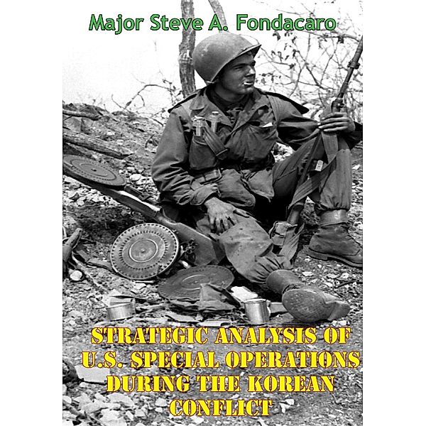 Strategic Analysis Of U.S. Special Operations During The Korean Conflict, Major Steve A. Fondacaro