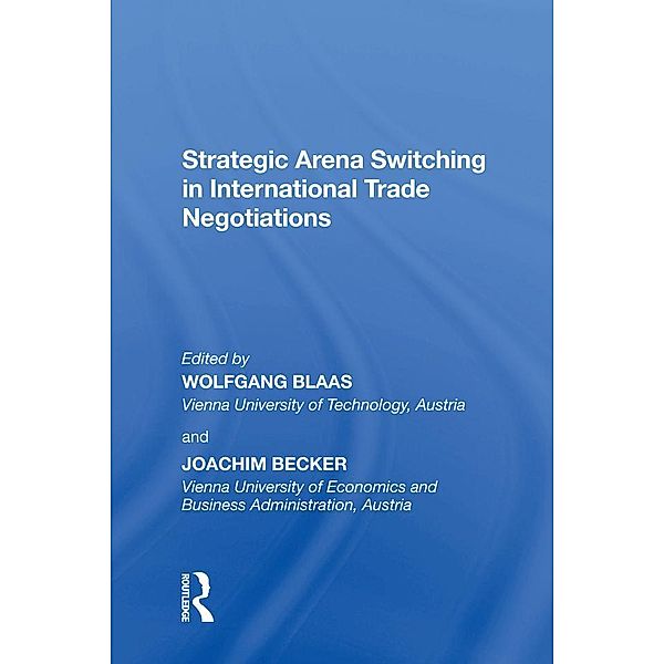 Strategic Arena Switching in International Trade Negotiations, Joachim Becker, Wolfgang Blass