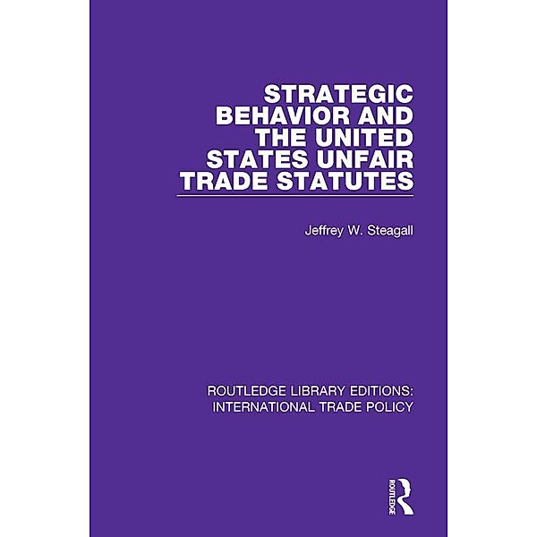 Strategic Behavior and the United States Unfair Trade Statutes, Jeffrey W. Steagall