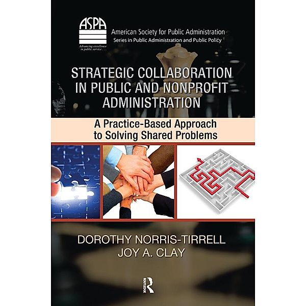 Strategic Collaboration in Public and Nonprofit Administration, Dorothy Norris-Tirrell, Joy A. Clay