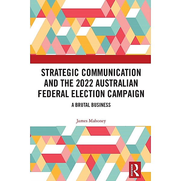 Strategic Communication and the 2022 Australian Federal Election Campaign, James Mahoney