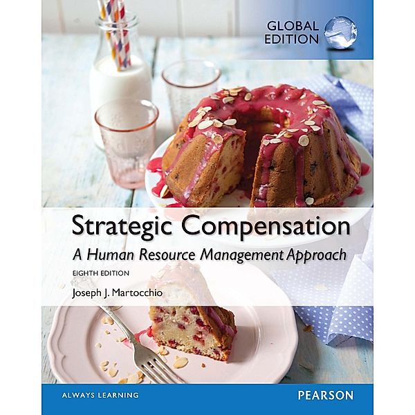 Strategic Compensation: A Human Resource, Global Edition, Joseph J. Martocchio