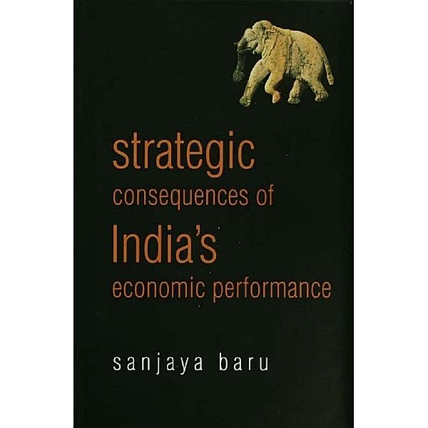 Strategic Consequences of India's Economic Performance, Sanjaya Baru
