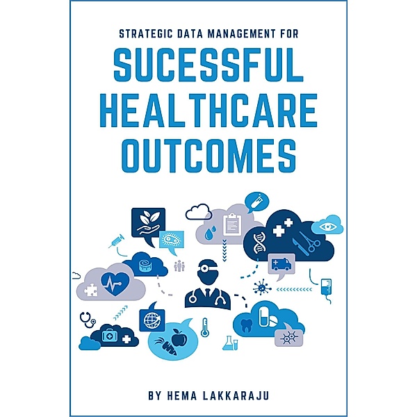 Strategic Data Management for Successful Healthcare Outcomes, Hema Lakkaraju