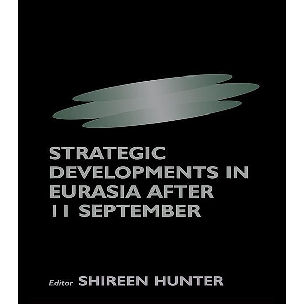 Strategic Developments in Eurasia After 11 September, Shireen Hunter