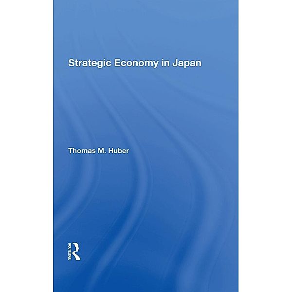 Strategic Economy In Japan, Thomas M Huber