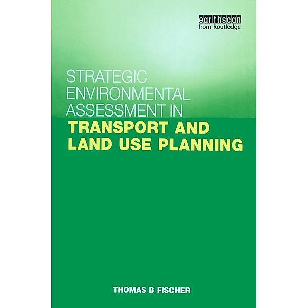 Strategic Environmental Assessment in Transport and Land Use Planning, Thomas B. Fischer