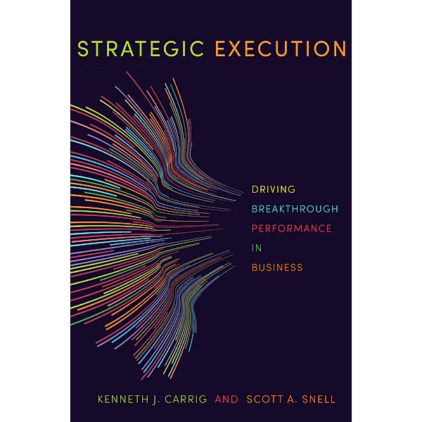 Strategic Execution, Kenneth J. Carrig, Scott A. Snell