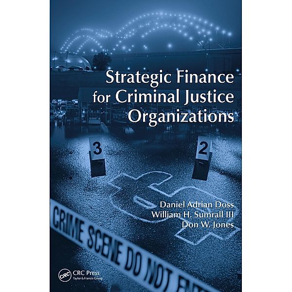 Strategic Finance for Criminal Justice Organizations, Daniel Adrian Doss, William H. Sumrall III, Don W. Jones