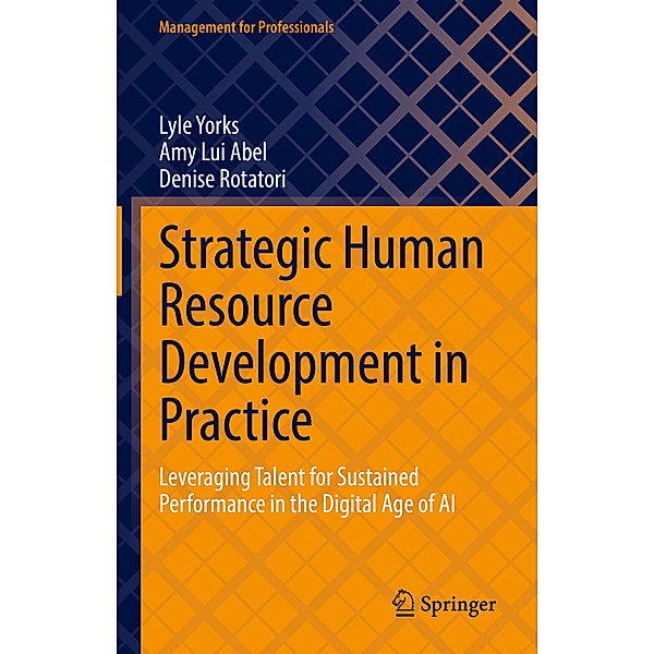 Strategic Human Resource Development in Practice, Lyle Yorks, Amy Lui Abel, Denise Rotatori
