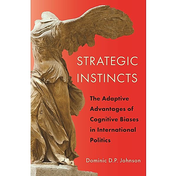 Strategic Instincts / Princeton Studies in International History and Politics Bd.171, Dominic D. P. Johnson