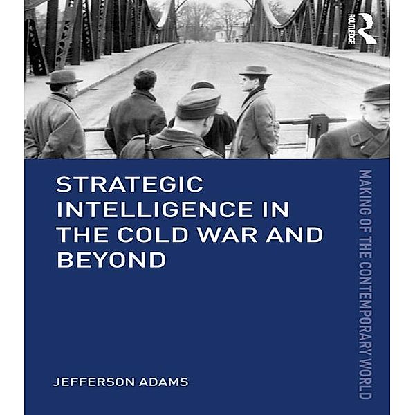 Strategic Intelligence in the Cold War and Beyond, Jefferson Adams