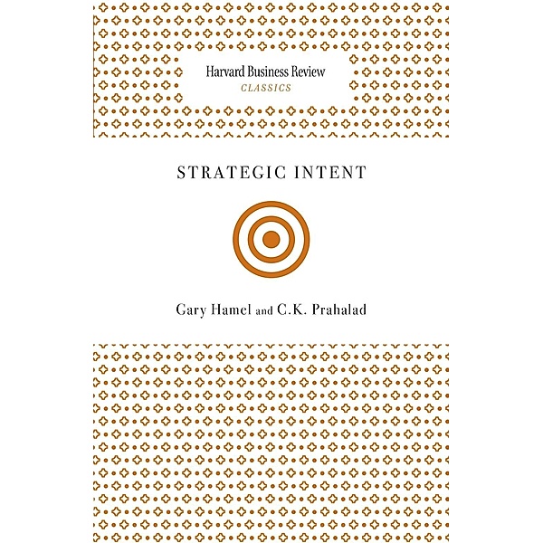 Strategic Intent / Harvard Business Review Classics, Gary Hamel, C. K. Prahalad
