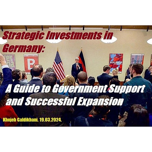 Strategic Investments in Germany: A Guide to Government Support and Successful Expansion., Armin Snyder, Huebner. Robert