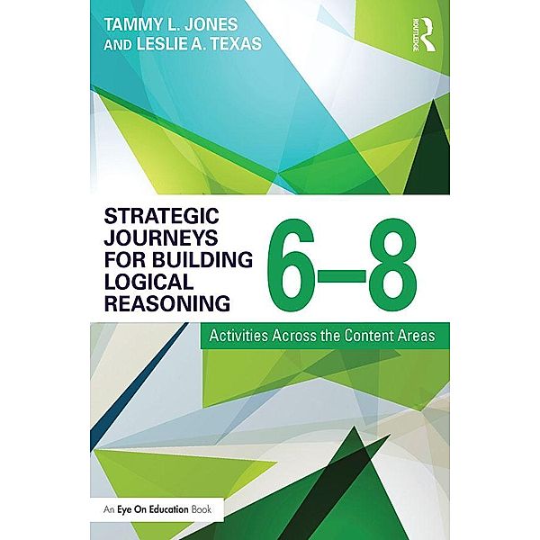 Strategic Journeys for Building Logical Reasoning, 6-8, Tammy Jones, Leslie Texas