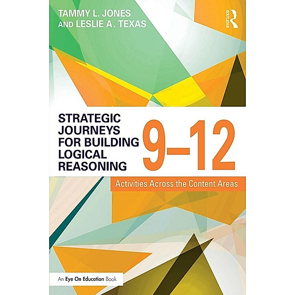 Strategic Journeys for Building Logical Reasoning, 9-12, Tammy Jones, Leslie Texas