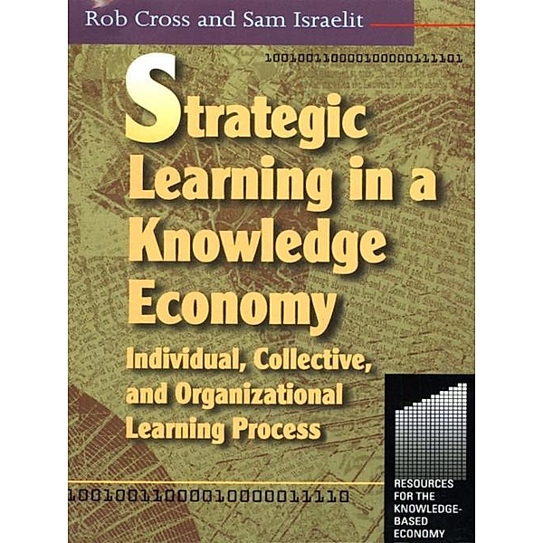 Strategic Learning in a Knowledge Economy, Robert L Cross, Sam Israelit