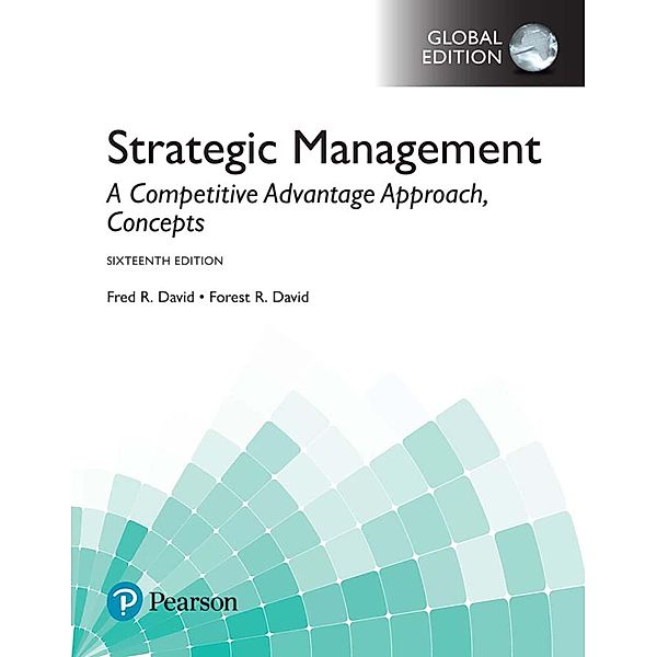 Strategic Management: A Competitive Advantage Approach, Concepts, Global Edition, Fred R David, Forest R. David