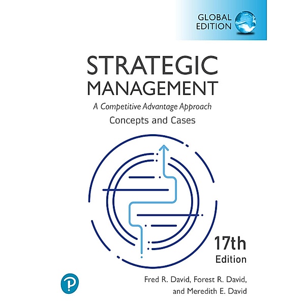 Strategic Management: A Competitive Advantage Approach, Concepts and Cases, Global Edition, Fred R. David, Forest R. David